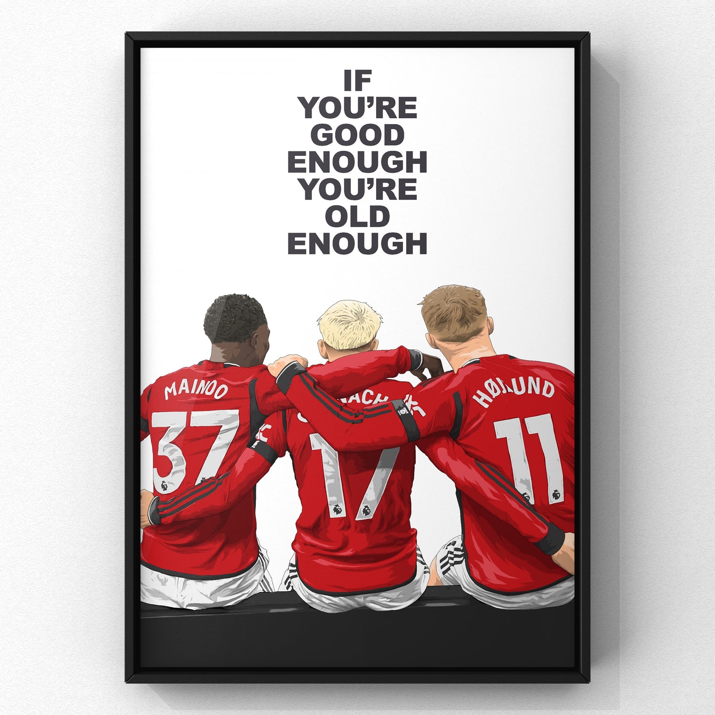 If they're good enough, they're old enough Mainoo, Garnacho, and Højlund - Manchester United Football Art print